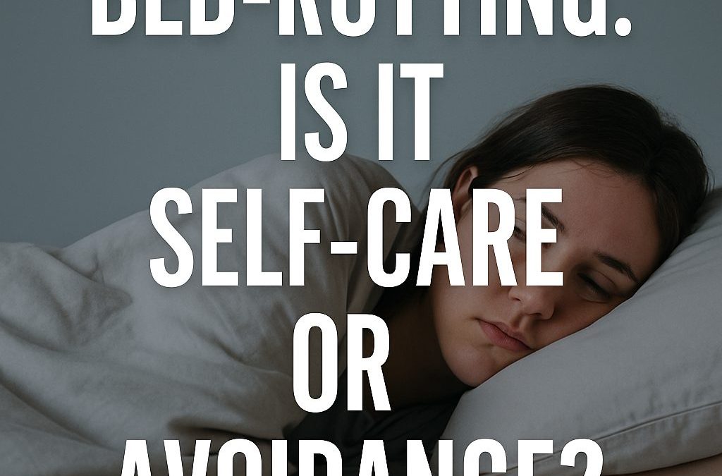 Bed-Rotting: Is It Self-Care or Avoidance? A Therapist’s Guide for The Woodlands, TX